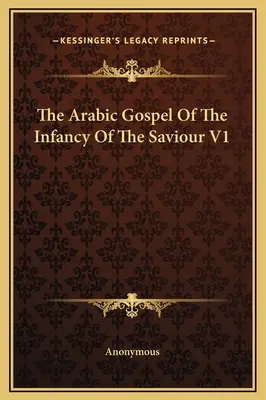 Arabské evangelium o dětství Spasitele V1 - The Arabic Gospel Of The Infancy Of The Saviour V1