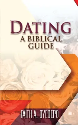 Randění: Všichni, kdo se chtějí seznámit, se snaží o to, aby se jim dařilo: Biblický průvodce - Dating: A Biblical Guide
