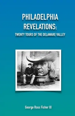 Filadelfská zjevení: Dvacet výletů po údolí Delaware Valley - Philadelphia Revelations: Twenty Tours of the Delaware Valley