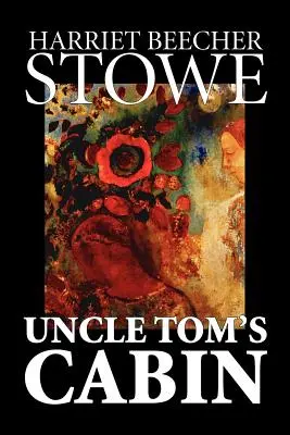 Chaloupka strýčka Toma by Harriet Beecher Stowe, Beletrie, Klasika - Uncle Tom's Cabin by Harriet Beecher Stowe, Fiction, Classics