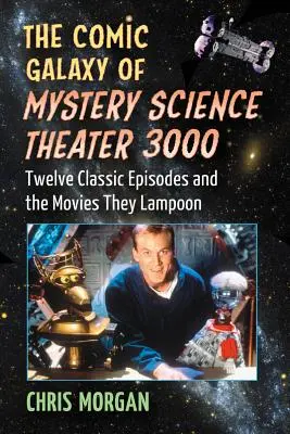 Komiksová galaxie Mystery Science Theater 3000: Dvanáct klasických epizod a filmy, které zesměšňují - The Comic Galaxy of Mystery Science Theater 3000: Twelve Classic Episodes and the Movies They Lampoon