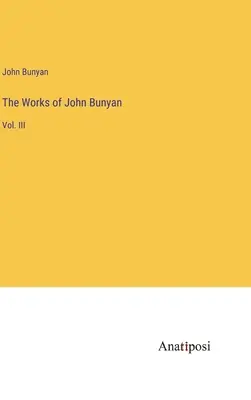 Díla Johna Bunyana: svazek III - The Works of John Bunyan: Vol. III