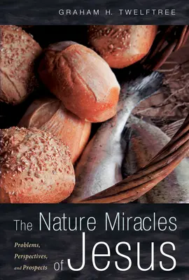 The Nature Miracles of Jesus: Problémy, perspektivy a vyhlídky - The Nature Miracles of Jesus: Problems, Perspectives, and Prospects