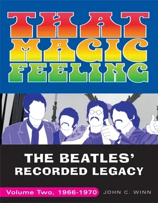 Ten kouzelný pocit: The Beatles' Recorded Legacy, Volume Two, 1966-1970: The Magic Magic: The Beatles' Recorded Legacy, Volume Two, 1966-1970 - That Magic Feeling: The Beatles' Recorded Legacy, Volume Two, 1966-1970