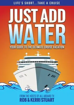 Stačí přidat vodu: Průvodce po dokonalé dovolené na výletní lodi - Just Add Water: Your Guide to the Ultimate Cruise Vacation