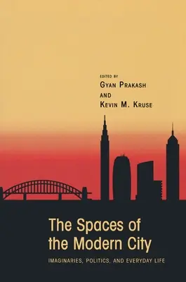 Prostory moderního města: Představy, politika a každodenní život. - The Spaces of the Modern City: Imaginaries, Politics, and Everyday Life