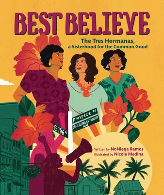 Best Believe (Nejlepší věřit): Tres Hermanas, sesterstvo pro společné dobro - Best Believe: The Tres Hermanas, a Sisterhood for the Common Good