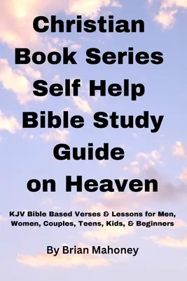 Série křesťanských knih Svépomocná příručka pro studium Bible o nebi - Christian Book Series Self Help Bible Study Guide on Heaven
