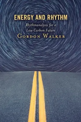 Energie a rytmus: Energie: Rytmická analýza pro nízkouhlíkovou budoucnost - Energy and Rhythm: Rhythmanalysis for a Low Carbon Future