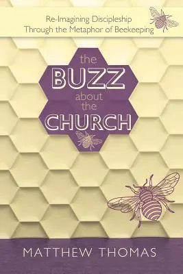 Rozruch kolem církve: Znovu si představit učednictví prostřednictvím metafory včelařství - The Buzz About The Church: Re-Imagining Discipleship Through the Metaphor of Beekeeping