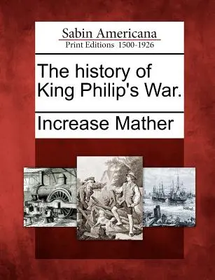 Dějiny války krále Filipa. - The History of King Philip's War.
