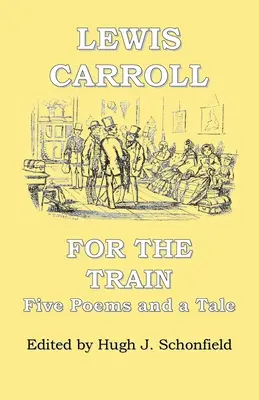 Pro vlak: Pět básní a pohádka: Lewis Carroll - For the Train: Five Poems and a Tale by Lewis Carroll