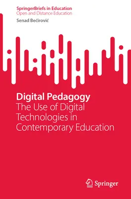 Digitální pedagogika: Využití digitálních technologií v současném vzdělávání - Digital Pedagogy: The Use of Digital Technologies in Contemporary Education