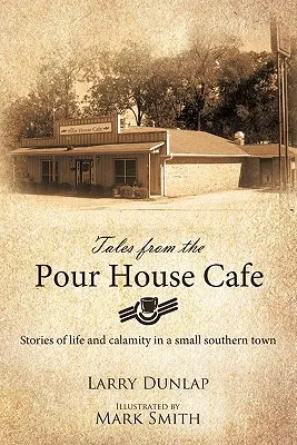 Příběhy z kavárny Pour House: Příběhy ze života a pohromy v malém jižanském městečku - Tales from the Pour House Cafe: Stories of Life and Calamity in a Small Southern Town