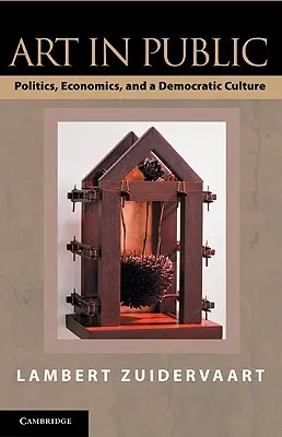 Umění na veřejnosti: a demokratická kultura: politika, ekonomie a demokratická kultura - Art in Public: Politics, Economics, and a Democratic Culture