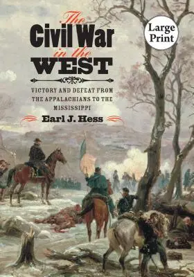 Občanská válka na Západě: Vítězství a porážky od Apalačů po Mississippi - The Civil War in the West: Victory and Defeat from the Appalachians to the Mississippi