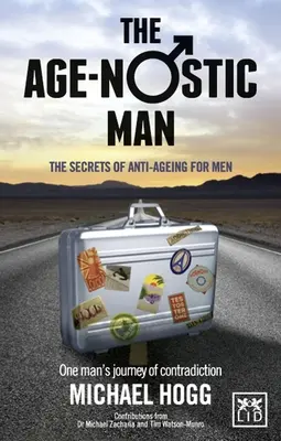 Věkově nostalgický člověk: Tajemství anti-aging pro muže - Age-Nostic Man: The Secrets of Anti-Ageing for Men