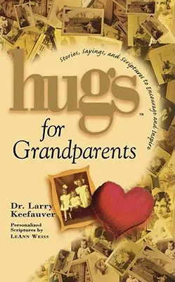 Objetí pro prarodiče: Příběhy, výroky a texty z Písma pro povzbuzení a povzbuzování - Hugs for Grandparents: Stories, Sayings, and Scriptures to Encourage and