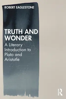 Pravda a zázrak: Literární úvod do Platóna a Aristotela - Truth and Wonder: A Literary Introduction to Plato and Aristotle