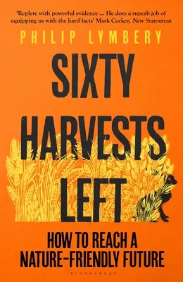 Zbývá šedesát sklizní: Jak dosáhnout k přírodě šetrné budoucnosti - Sixty Harvests Left: How to Reach a Nature-Friendly Future