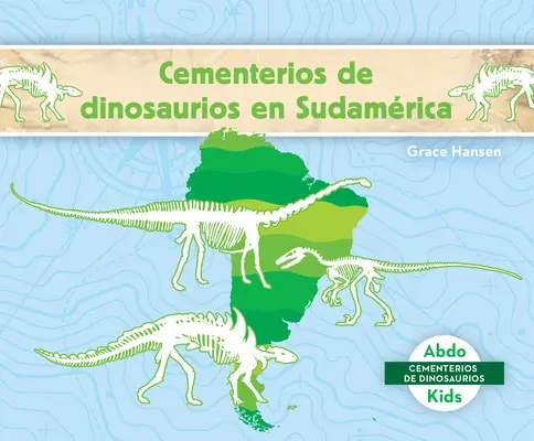 Cementerios de Dinosaurios En Sudamrica (Hřbitovy dinosaurů v Jižní Americe) - Cementerios de Dinosaurios En Sudamrica (Dinosaur Graveyards in South America)