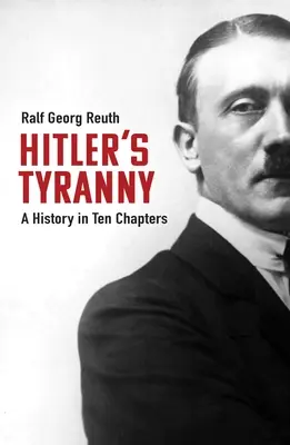 Hitlerova tyranie: Dějiny v deseti kapitolách - Hitler's Tyranny: A History in Ten Chapters