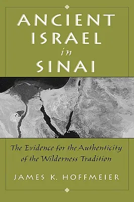 Starověký Izrael na Sinaji: Důkazy o autenticitě tradice o poušti - Ancient Israel in Sinai: The Evidence for the Authenticity of the Wilderness Tradition