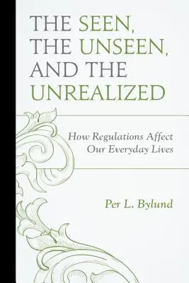 Viděné, neviděné a neuskutečněné: Jak předpisy ovlivňují náš každodenní život - The Seen, the Unseen, and the Unrealized: How Regulations Affect Our Everyday Lives