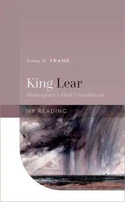 Král Lear: Shakespearovy temné útěchy - King Lear: Shakespeare's Dark Consolations