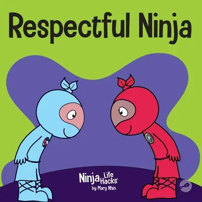 Respektující nindža: Dětská kniha o projevování a vzdávání respektu - Respectful Ninja: A Children's Book About Showing and Giving Respect