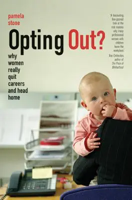 Opting Out?: Proč ženy skutečně opouštějí kariéru a vracejí se domů? - Opting Out?: Why Women Really Quit Careers and Head Home