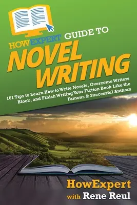 JakExpert Guide to Novel Writing: Jak si naplánovat fikční svět, vytvořit postavy, napsat román a vydat knihu: Jak na to: 101 tipů, jak si naplánovat fikční svět, vytvořit postavy, napsat román a vydat knihu. - HowExpert Guide to Novel Writing: 101 Tips on Planning Your Fictional World, Developing Characters, Writing Your Novel, and Publishing Your Book