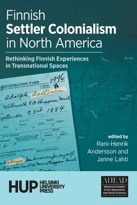 Finský osadnický kolonialismus v Severní Americe: Přehodnocení finských zkušeností v nadnárodních prostorech - Finnish Settler Colonialism in North America: Rethinking Finnish Experiences in Transnational Spaces