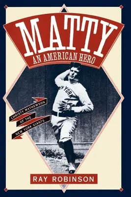 Matty: Americký hrdina: Christy Mathewson z New York Giants - Matty: An American Hero: Christy Mathewson of the New York Giants
