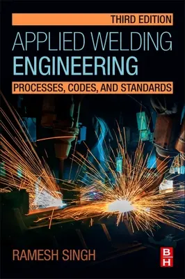 Aplikované svařovací inženýrství: Zpracování, předpisy a normy - Applied Welding Engineering: Processes, Codes, and Standards