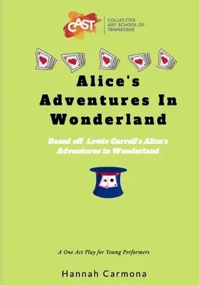 Alenčina dobrodružství v říši divů: Jednoaktová hra pro mladé herce - Alice's Adventures In Wonderland: A One Act Play for Young Performers