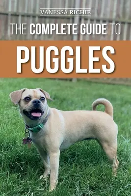 Kompletní průvodce mopslíky: Příprava, výběr, výcvik, krmení, socializace a láska k novému štěněti mopsíka - The Complete Guide to Puggles: Preparing for, Selecting, Training, Feeding, Socializing, and Loving Your New Puggle Puppy