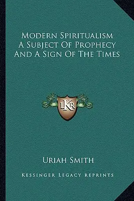 Moderní spiritualismus jako předmět proroctví a znamení doby - Modern Spiritualism A Subject Of Prophecy And A Sign Of The Times