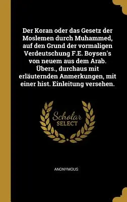 Korán, aneb Zákon muslimů Mohameda, na základě předchozího překladu F. E. Boysena z arabštiny, bya - Der Koran oder das Gesetz der Moslemen durch Muhammed, auf den Grund der vormaligen Verdeutschung F.E. Boysen's von neuem aus dem Arab. bers., durcha