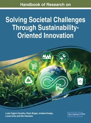 Handbook of Research on Solving Societal Challenges Through Sustainability-Oriented Innovation (Příručka výzkumu řešení společenských výzev prostřednictvím inovací zaměřených na udržitelnost) - Handbook of Research on Solving Societal Challenges Through Sustainability-Oriented Innovation