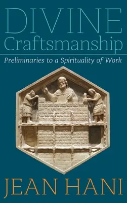 Božské řemeslo: Předpoklady ke spiritualitě práce - Divine Craftsmanship: Preliminaries to a Spirituality of Work
