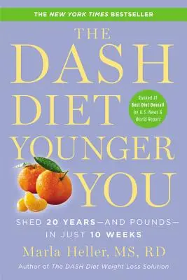 Dieta Dash Younger You: Shodit 20 let - a kilo - za pouhých 10 týdnů - The Dash Diet Younger You: Shed 20 Years--And Pounds--In Just 10 Weeks
