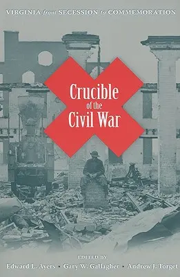 Krucifix občanské války: Virginie od secese po vzpomínkové akce - Crucible of the Civil War: Virginia from Secession to Commemoration
