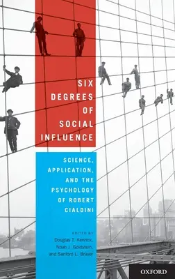 Šest stupňů sociálního vlivu: Cialdini: věda, aplikace a psychologie - Six Degrees of Social Influence: Science, Application, and the Psychology of Robert Cialdini