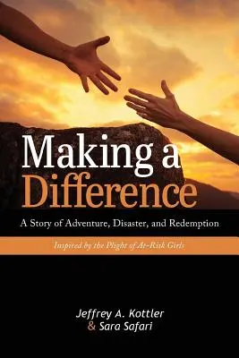 Making a Difference: Příběh o dobrodružství, katastrofě a vykoupení inspirovaný osudem ohrožených dívek. - Making a Difference: A Story of Adventure, Disaster, and Redemption Inspired by the Plight of At-Risk Girls