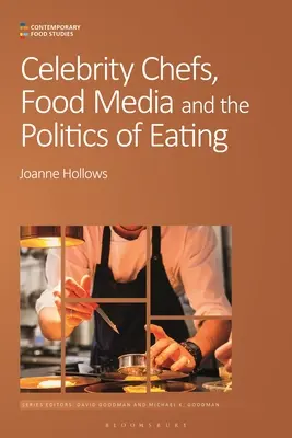 Slavní šéfkuchaři, média o jídle a politika stravování - Celebrity Chefs, Food Media and the Politics of Eating