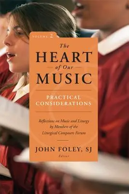 Srdce naší hudby: Praktické úvahy: Úvahy členů Fóra liturgických skladatelů o hudbě a liturgii. - Heart of Our Music: Practical Considerations: Reflections on Music and Liturgy by Members of the Liturgical Composers Forum
