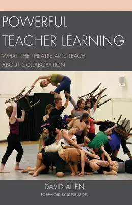 Výkonné učení učitelů: Co divadelní umění učí o spolupráci - Powerful Teacher Learning: What the Theatre Arts Teach about Collaboration