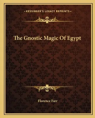 Gnostická magie Egypta - The Gnostic Magic Of Egypt