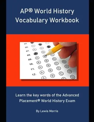 AP World History Vocabulary Workbook: Naučte se klíčová slovíčka ke zkoušce Advanced Placement World History. - AP World History Vocabulary Workbook: Learn the key words of the Advanced Placement World History Exam